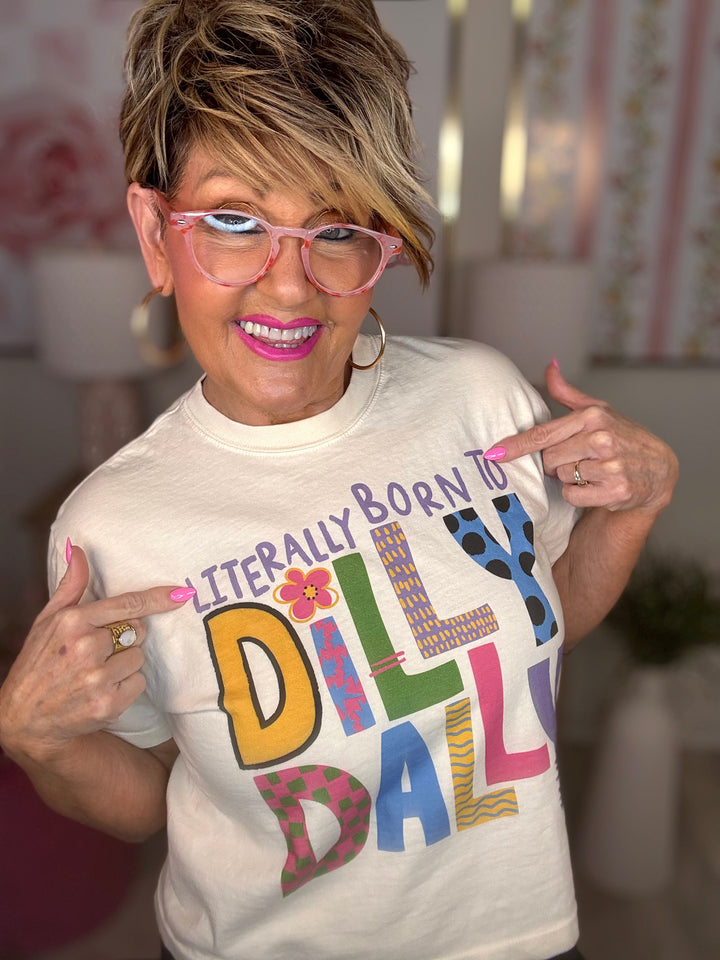 Literally Born to Dilly Dally Tee