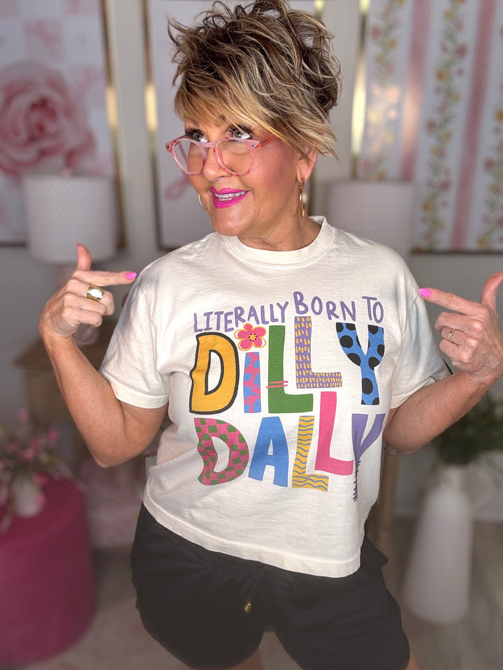 Literally Born to Dilly Dally Tee